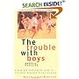 The Trouble with Boys: A Wise and Sympathetic Guide to the Risky Business of Raising Sons