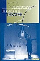 Directing Postmodern Theater: Shaping Signification in Performance (Theater: Theory/Text/Performance)