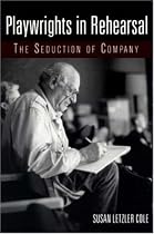 Playwrights in Rehearsal: The Seduction of Company (Theatre Arts Book)