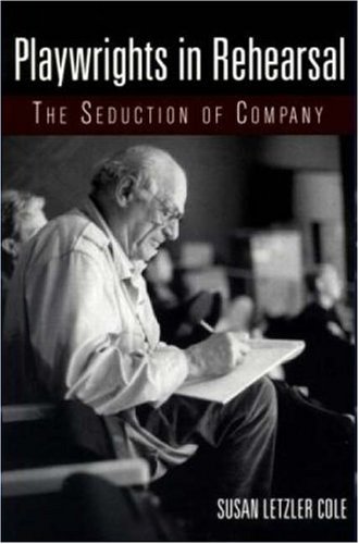 Playwrights in Rehearsal: The Seduction of Company (Theatre Arts Book)