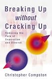 Breaking Up Without Cracking Up: A practical guide to separation and divorce