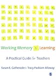 Working Memory and Learning: A Practical Guide for Teachers