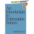 Click here to buy An Introduction to Information Science (Books in Library and Information Science) by  Roger Flynn.