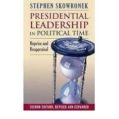 (Presidential Leadership in Political Time: Reprise and Reappraisal (Revised and Expanded)) By Skowronek, Stephen (Author) Paperback on 01-Dec-2010