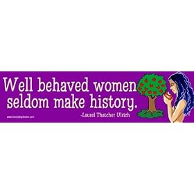 Well-Behaved Women Seldom Make History. Bumper Magnet