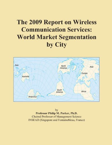 The 2009 Report on Wireless Communication Services: World Market Segmentation by City