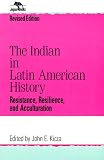 The Indian in Latin American History: Resistance, Resilience, and Acculturation (Jaguar Books on Latin America)