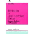 The Indian in Latin American History: Resistance, Resilience, and Acculturation (Jaguar Books on Latin America) by John E. Kicza