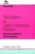 The Indian in Latin American History: Resistance, Resilience, and Acculturation (Jaguar Books on Latin America)