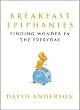 Breakfast Epiphanies: Finding Wonder in the Everyday