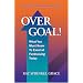 Over Goal!: What You Must Know to Excel at Fundraising Today