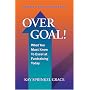 Over Goal!: What You Must Know to Excel at Fundraising Today