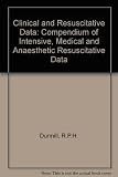 Clinical and resuscitative data : a compendium of intensive medical and anaesthetic resuscitative data