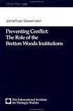 Preventing Conflict: The Role of the Bretton Woods Institutions (Adelphi Papers, 336)