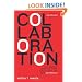 Collaboration: How Leaders Avoid the Traps, Create Unity, and Reap Big Results