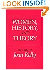 Women, History, and Theory: The Essays of Joan Kelly (Women in Culture and Society)