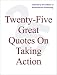 Twenty-Five Great Quotes On Taking Action -- Break Down The Hamlet Syndrome!