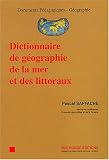 Dictionnaire de g�ographie de la mer et des littoraux