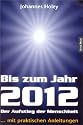 Bis zum Jahr 2012. Der Aufstieg der Menschheit (...mit praktischen Anleitungen)