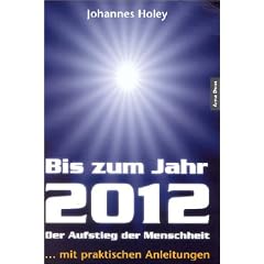Bis zum Jahr 2012. Der Aufstieg der Menschheit (...mit praktischen Anleitungen)