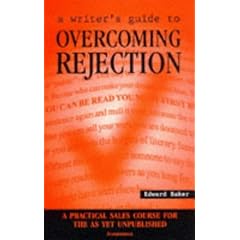 A Writer's Guide to Overcoming Rejection: A Practical Sales Course for the As Yet Unpublished