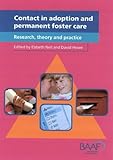 Contact in adoption and permanent foster care : research, theory and practice