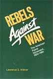 Rebels Against War: The American Peace Movement, 1933-1983