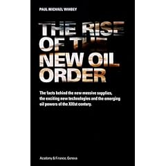 The Rise of the New Oil Order: The Facts Behind the New Massive Supplies, the Exciting New Technologies and the Emerging Oil Powers of the XXIst Century