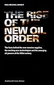 The Rise of the New Oil Order: The Facts Behind the New Massive Supplies, the Exciting New Technologies and the Emerging Oil Powers of the XXIst Century