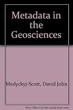 Metadata in the geosciences : papers derived from a symposium sponsored by the UK Association for Geographic Information