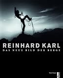 Reinhard Karl - Das neue Bild der Berge: Der neue Blick auf die Berge - 
