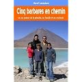 Cinq barbares en chemin - Tour du monde en famille, en routards, sac au dos, Am�rique du sud, Oc�anie