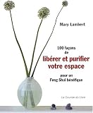 100 façons de libérer et purifier votre espace pour un feng shui bénéfique
