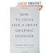 How to Think Like a Great Graphic Designer