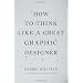 How To Think Like A Great Graphic Designer