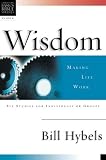 Wisdom: Making Life Work : 6 Studies for Individuals or Groups With Leaders Notes (Christian Basics Bible Studies)