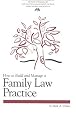 How to Build and Manage a Family Law Practice (Practice-Building Series)