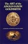 The Art of the Anglo-Saxon Goldsmith: Fine Metalwork in Anglo-Saxon England: its Practice and Practitioners (Anglo-Saxon Studies)