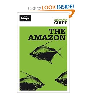 The Amazon: Amazonian Brazil, Bolivia, Peru, Ecuador, Colombia, Venezuela and the Guianas (Lonely... by Lonely Planet