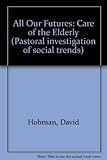 All our futures : the care of the elderly