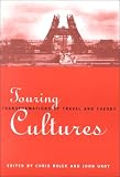 Touring Cultures: Transformations of Travel and Theory