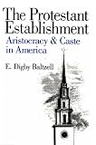 The Protestant Establishment: Aristocracy and Caste in America