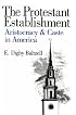 The Protestant Establishment: Aristocracy and Caste in America