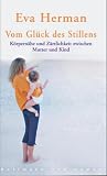 Vom Gl&uuml;ck des Stillens: K&ouml;rpern&auml;he und Z&auml;rtlichkeit zwischen Mutter und Kind - Eva Herman