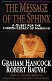 The Message of the Sphinx: A Quest for the Hidden Legacy of Mankind