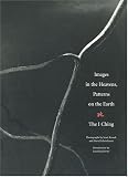 Images in the Heavens, Patterns on the Earth: The I Ching