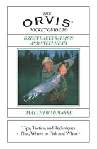 The Orvis Pocket Guide to Great Lakes Salmon and Steelhead: Tips, Tactics, and Techniques * Plus, Where To Fish and When