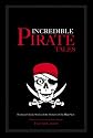 Incredible Pirate Tales: Fourteen Classic Stories of the Outlaws of the High Seas (Incredible Tales)