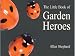 The Little Book of Garden Heroes