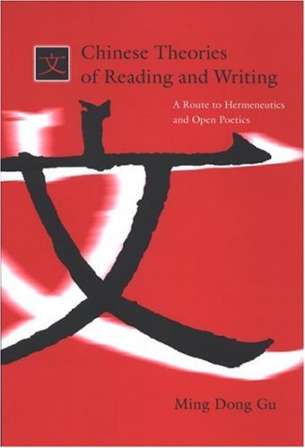Chinese Theories of Reading and Writing: A Route to Hermeneutics and Open Poetics (SUNY Series in Chinese Philosophy and Culture (Paperback))